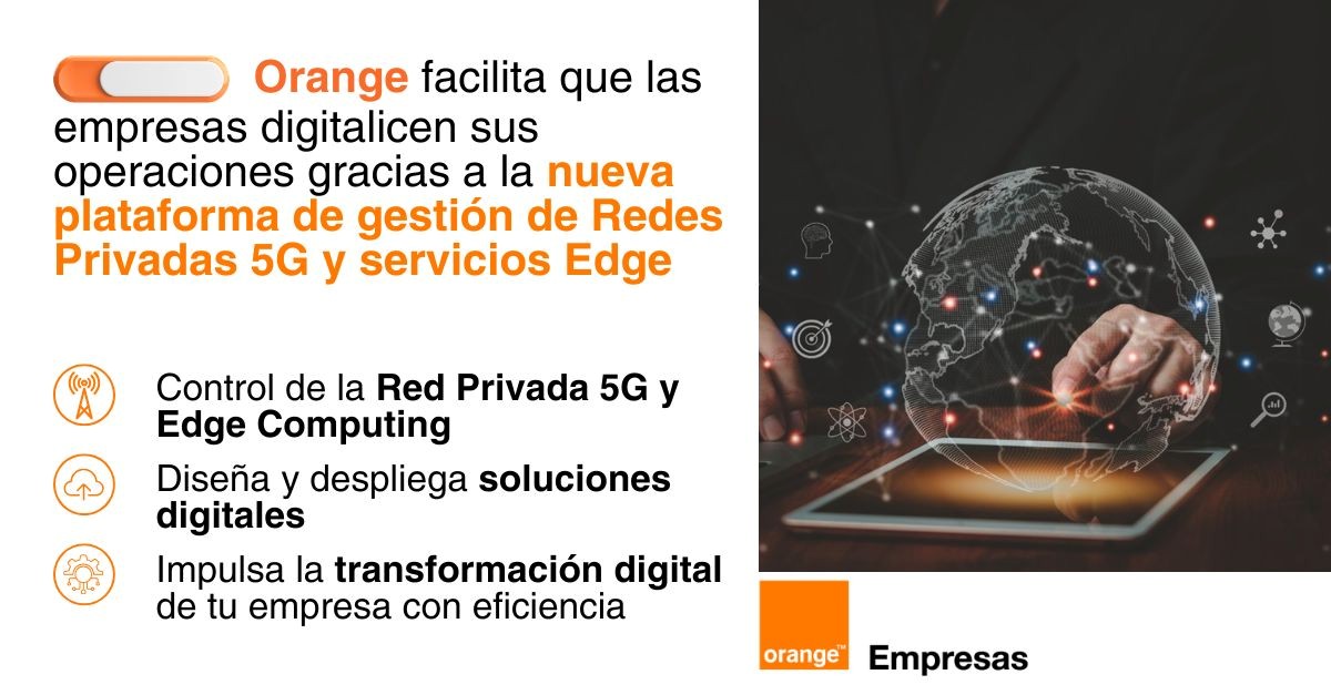 Orange impulsa la digitalización empresarial con una plataforma pionera para la gestión de Redes Privadas 5G y Edge Computing